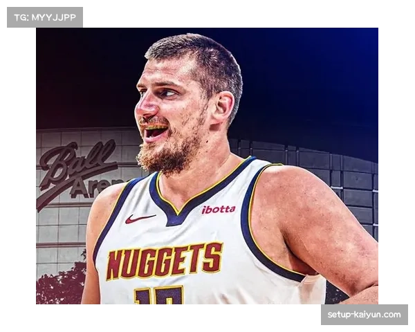 本赛季NBA赛场约基奇战术影响力独一档 掘金体系由其完全驱动